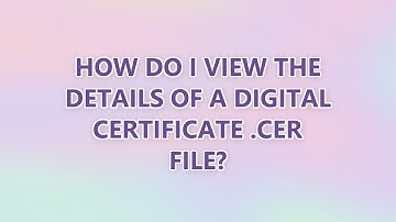 How do I view the details of a digital certificate .cer file? (6 SOLUTIONS!!)