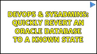 DevOps & SysAdmins: Quickly revert an Oracle Database to a known state (3 Solutions!!)