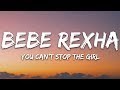 Bebe Rexha - You Can't Stop The Girl (Lyrics)