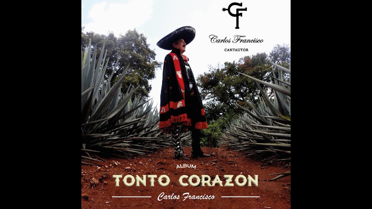 Carlos Francisco -Álbum: Tonto Corazón "Música de Mariachi" (OFICIAL)