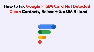 How to Fix Google Fi SIM Card Not Detected – Clean Contacts, Reinsert & eSIM Reload