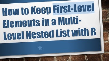 How to Keep First-Level Elements in a Multi-Level Nested List with R