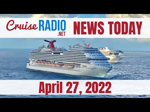 Cruise News Today — April 27, 2022