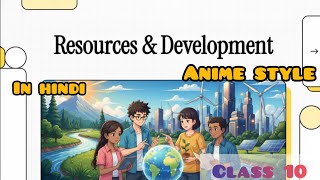 Resources and development | class 10 |anime style new one shot| easy explanation 