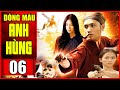 Phim Bộ Về Miền Nam Việt Nam Hay Nhất 2022 | DÒNG MÁU ANH HÙNG - TẬP 6