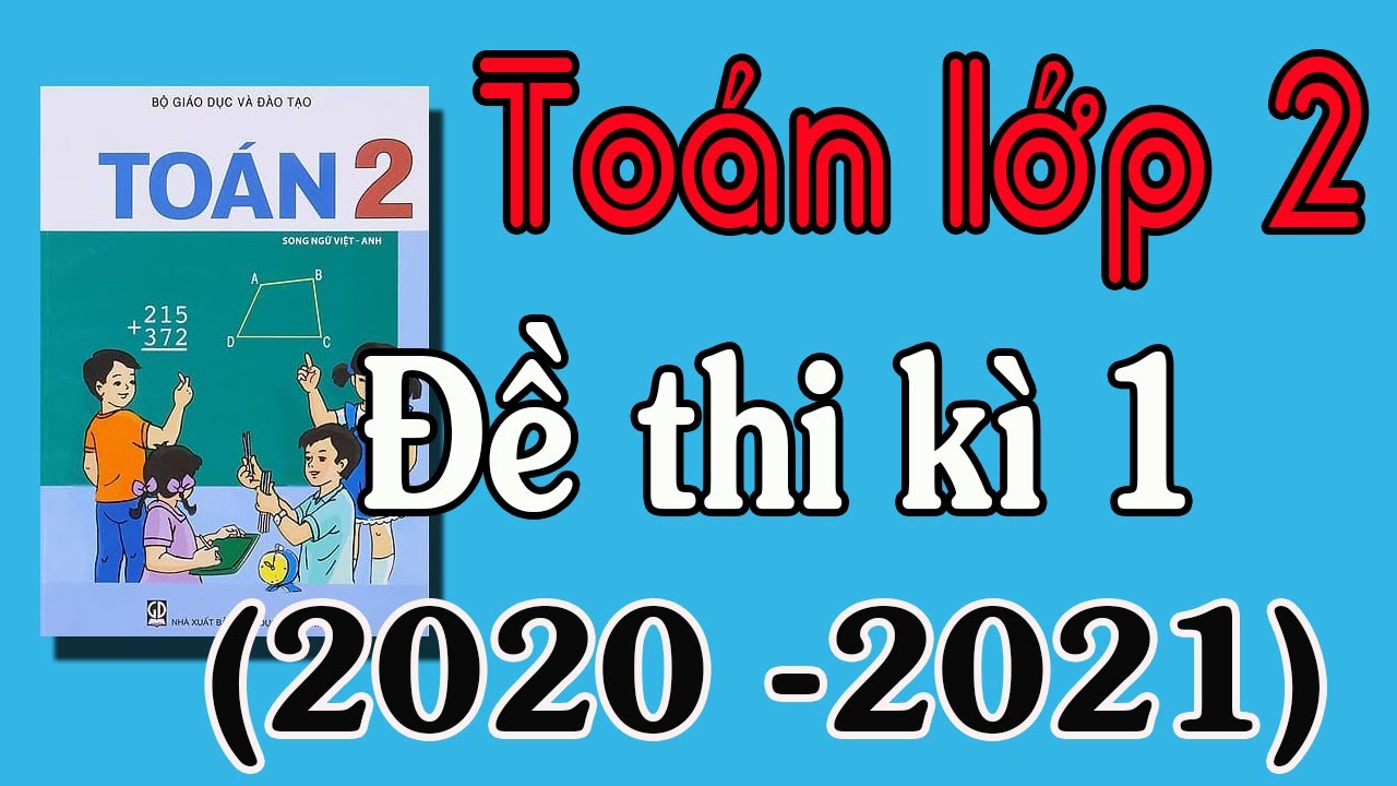 Đề thi toán học kỳ 1 lớp 2 | ĐỀ THI HỌC KÌ 1 MÔN TOÁN LỚP 2 NĂM HỌC 2020   2021, ĐỀ KIỂM TRA CHẤT LƯỢNG CUỐI HỌC KÌ 1