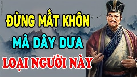 Cổ Nhân Dạy: 15 Loại Người Tuyệt Đối ĐỪNG KẾT GIAO, Kẻo Rước Họa Vào Thân - Ngẫm Nhân Tâm