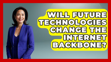 Will Future Technologies Change the Internet Backbone? - Internet Infrastructure Explained