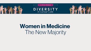 Diversity in Cancer Care | Women in Medicine: The New Majority