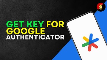 How to Get Key For Google Authenticator