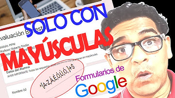 Cómo escribir SOLO MAYÚSCULAS en formularios de Google
