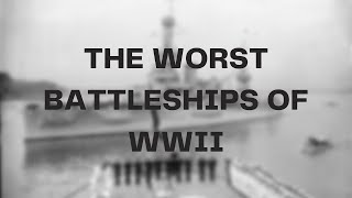 The Worst Battleships of World War II