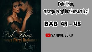BAB 41 - 45 || PAK THEO, NYONYA PERGI BERKENCAN LAGI
