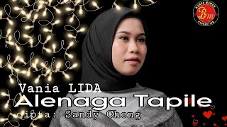 Vania LIDA || ALENAGA TAPILE cipta: Sandy Cheng (Cover Musik Video)