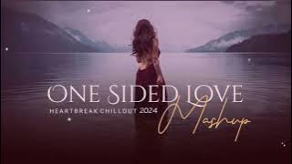One Sided Love Mashup 2024 | Heartbreak Chillout | Rula Gaya Ishq Tera | Jiyein Kyun