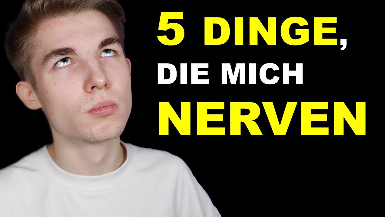 5 Dinge Die Männer Verrückt Machen 5 DINGE, die mich NERVEN - YouTube