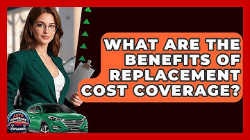 What Are The Benefits Of Replacement Cost Coverage? - Auto Coverage Explained