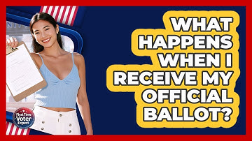 What Happens When I Receive My Official Ballot?