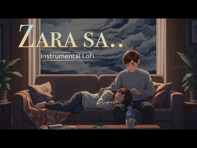 Zara Sa - Relaxing Instrumental Lofi | Calm Rainy Day Vibes | Soothing Stress Relief | KK | Pritam