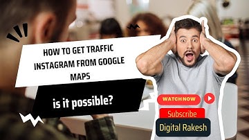 How to get traffic instagram from google maps is it possible