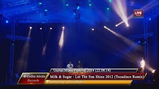 Milk & Sugar - Let The Sun Shine 2012 (Tocadisco Remix) (Live @ Gustar 2014) (22.08.14) Resimi