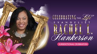 Celebrating The Life Of Evangelist Rachel L  Hankerson | Local /Jurisdictional Celebration 7/2/2021