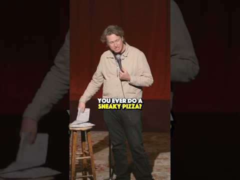 You ever do a Sneaky Pizza?