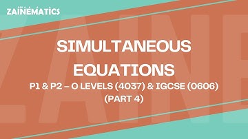 SIMULTANEOUS EQUATIONS | LECTURE 4 | (P1 & P2) | O LEVELS (4037) & IGCSE (0606) | 2025 | Sir Eisar