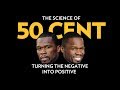 The Science Of 50 Cent: Turning The Negative Into Positive