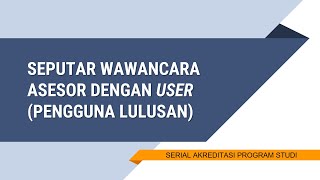 Seputar Wawancara Asesor Dengan Pengguna Lulusan User Saat Asesmen Lapangan Akreditasi Prodi