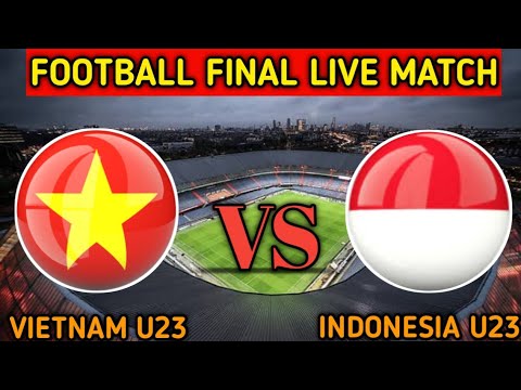Vietnam U23 Vs Indonesia U23 Live Match Score🔴|| Indonesia vs Vietnam Final AFF U-23 Championship