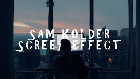 SAM KOLDER SCREEN EFFECT ( Kold-The Creative Process )