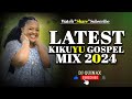 🟢LATEST KIKUYU TRENDING GOSPEL MIX 7 2024 (Trending Gospel Songs) DJ QUINAX| RUTH WAMUYU PHYLIS
