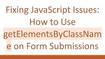 Fixing JavaScript Issues: How to Use getElementsByClassName on Form Submissions