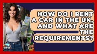 How Do I Rent A Car In The Uk, And What Are The Requirements? - Europe Travel Pros