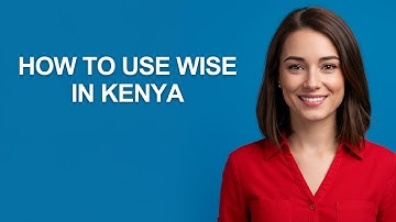 How to Use Wise In Kenya - AshleyHowTo