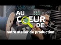 Aucoeurde notre atelier de production