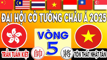 BẢN FULL | TÔN THẤT NHẬT TÂN ( VN ) VS TRẦN TUẤN KIỆT ( HỒNG KÔNG ) | Đại Hội Cờ Tướng Châu Á 2025