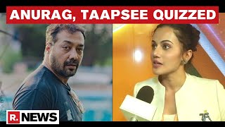 I-T Officials Quiz Anurag Kashyap & Taapsee Pannu In Alleged Tax Evasion Case