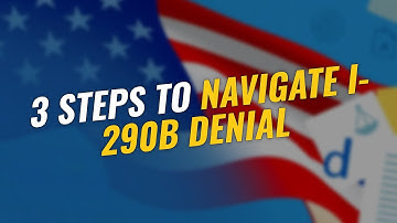 ⚠️ 3 Steps to Navigate Your I-290B Denial!