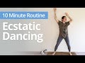 Ecstatic DANCE! | 10 Minute Daily Routines