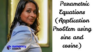 Parametric Equations (Application problem Involving Sine and Cosine)