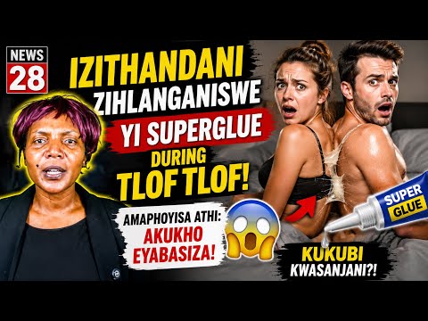 Izithandani Zihlanganiswe Yi Superglue Ngesikhathi Se Tlof Tlof? Indaba Yangempela! | News 28