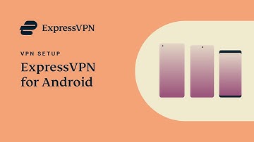 How to set up ExpressVPN on your Android device