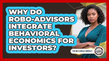 Why Do Robo-Advisors Integrate Behavioral Economics For Investors? - The Millennials Mindset