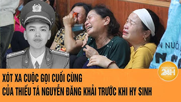 Xót xa cuộc gọi cuối cùng của Thiếu tá Nguyễn Đăng Khải trước khi hy sinh