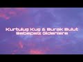 Kurtuluş Kuş Burak Bulut Sebepsiz Gidenlere Sözleri Lyrics 