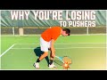 Why You Are Losing to Pushers (Defensive Tennis Players)