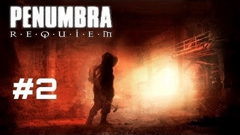 Penumbra Requiem - Part 2 - Gameplay Walkthrough