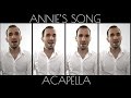 ANNIE'S SONG - ACAPELLA COVER